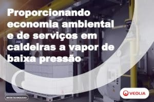 Proporcionando economia ambiental e de serviços públicos em caldeiras a vapor de baixa pressão
