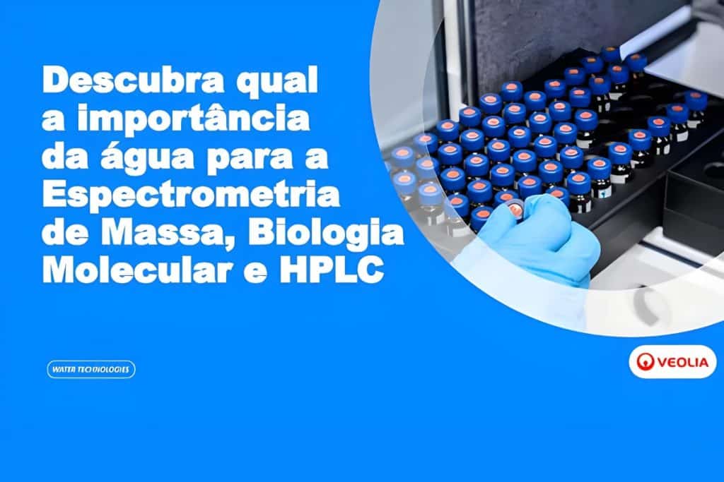 Entenda a importância da água para a espectrometria de massa, biologia molecular e HPLC