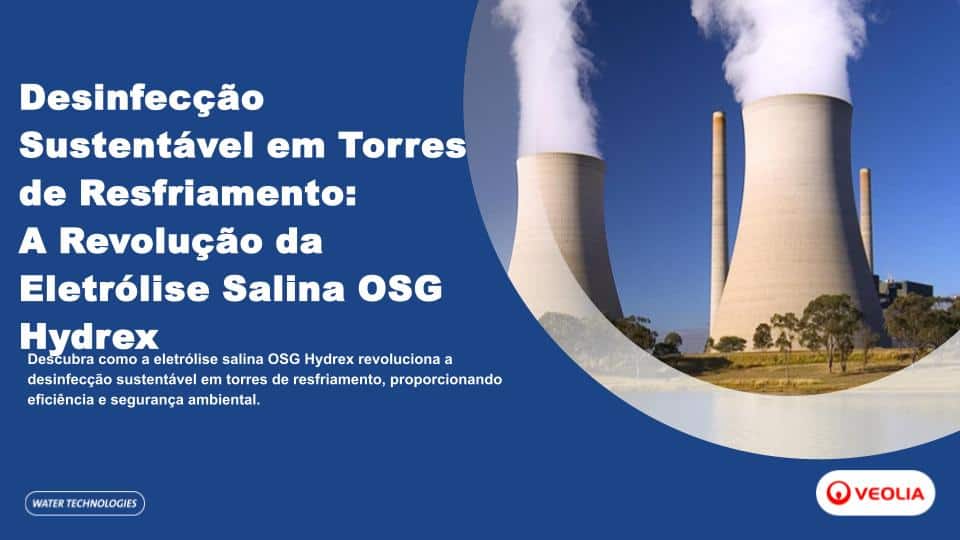 Desinfecção Sustentável em Torres de Resfriamento: A Revolução da Eletrólise Salina OSG Hydrex