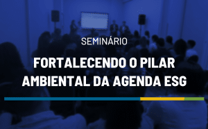 Campinas será sede do seminário "Fortalecendo o Pilar Ambiental da Agenda ESG", promovido pela Cetrel