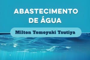 ABES-SP lançará a 5ª edição do livro Abastecimento de Água, de Milton Tomoyuki Tsutiya, durante a Fenasan 2025